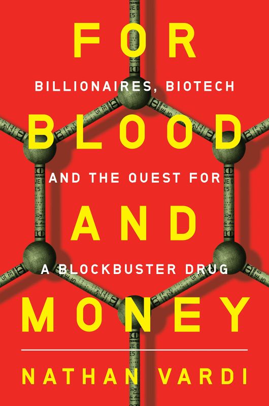 For Blood and Money: Billionaires, Biotech, and the Quest for a Blockbuster Drug
