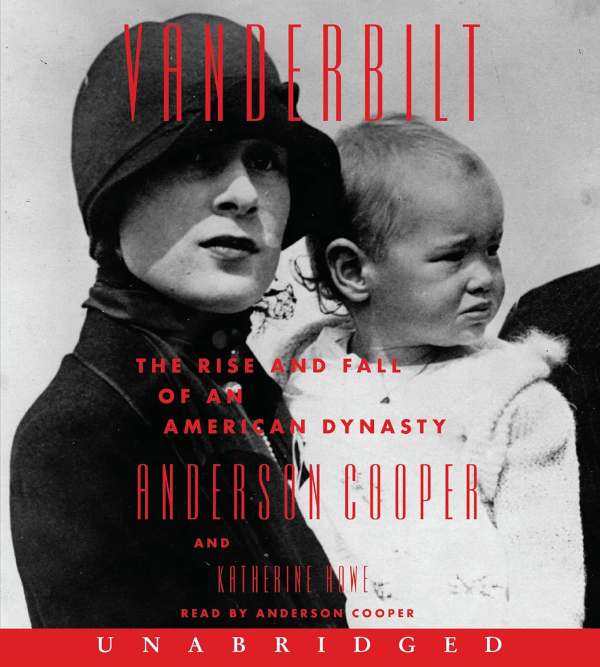 Vanderbilt: The Rise and Fall of an American Dynasty – A #1 NYT Bestselling History