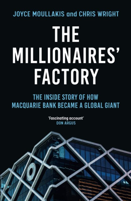 The Millionaires' Factory: The Inside Story of How Macquarie Bank Became a Global Giant