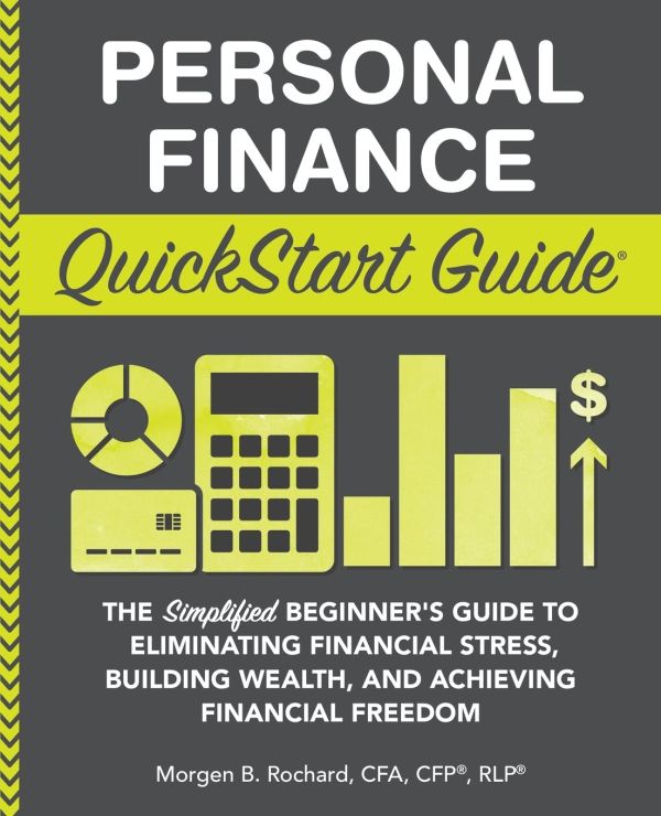 Personal Finance QuickStart Guide: The Simplified Beginner’s Guide to Eliminating Financial Stress, Building Wealth, and Achieving Financial Freedom (QuickStart Guides™ - Finance)