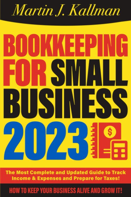 Bookkeeping for Small Business: The Most Complete and Updated Guide with Tips and Tricks to Track Income & Expenses and Prepare for Taxes