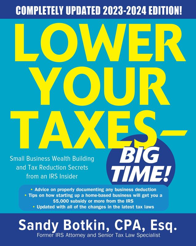 Lower Your Taxes - Big Time 2023-2024: Small Business Wealth Building and Tax Reduction Secrets from an IRS Insider