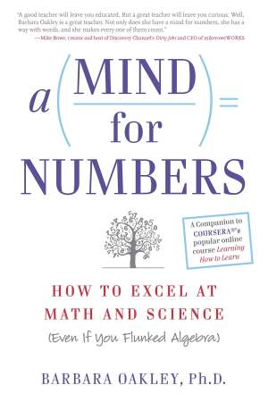 A Mind For Numbers: How to Excel at Math and Science (Even If You Flunked Algebra)
